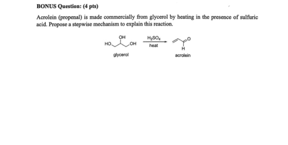 BONUS Question: (4 pts) Acrolein (propenal) is made commercially from glycerol by heating in the presence of sulfuric acid. P