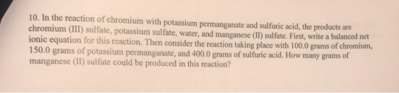 10. In the reaction of chromium with potassium permanganate and sulfuric acid, the products are chromium (III) sulfate, potas