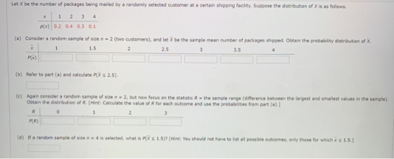Let X be the number of packages being mailed by a randomly selected customer at a certain shipping facility. Suppose the dist