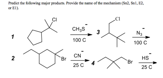 Predict the following major products. Provide the name of the mechanism (Sn2, Sn1, E2, or E1). CI ci CH3S 3 N3 1 100 C 100 C