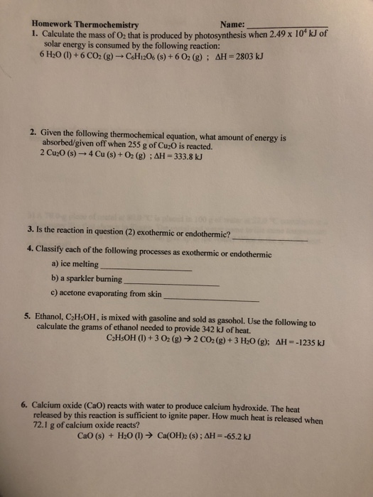 Homework Thermochemistry Name: 1. Calculate the mass of O that is produced by photosynthesis when 2.49 x 109 kJ of solar ener