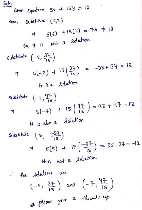 Soln NOW, Aiven Equation 5x + 154 =12 Substitute (63) = 75 #12 solution Not a So, it is Substitute 37 516) +15(3) -25+ 37 -12
