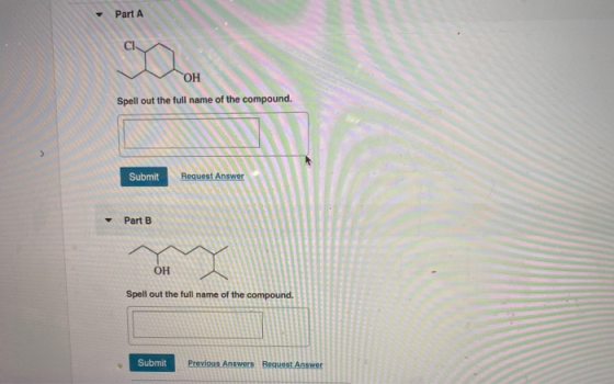 Part A ГОН Spell out the full name of the compound. Request Answer Submit Part B ОН Spell out the full name of the compound.