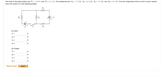 The emfs in the figure below are &, = 5.00 V and Ey = 21.0 V. The resistances are R1 = 17.5 Q, R2 = 32.00, R3 = 47.50, and R4