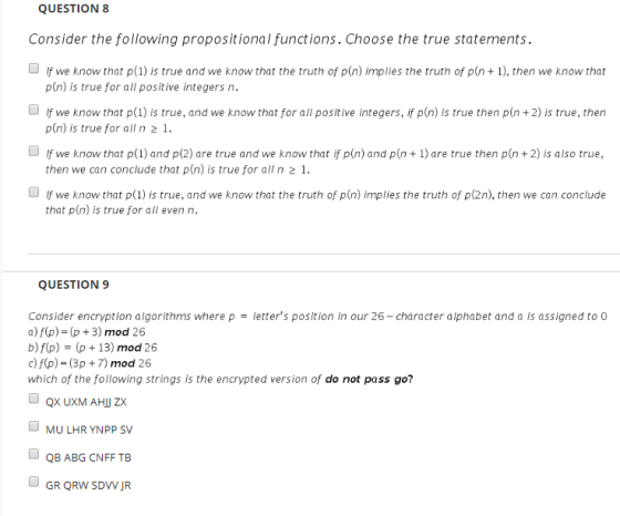 QUESTION 8 Consider the following propositional functions. Choose the true statements. If we know that p(1) is true and we kn