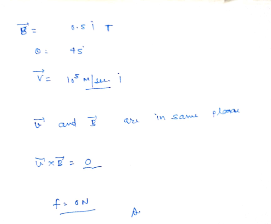 B = ons i T 45 V= los m/ see. plona in same ů and ū x B = a o foon a