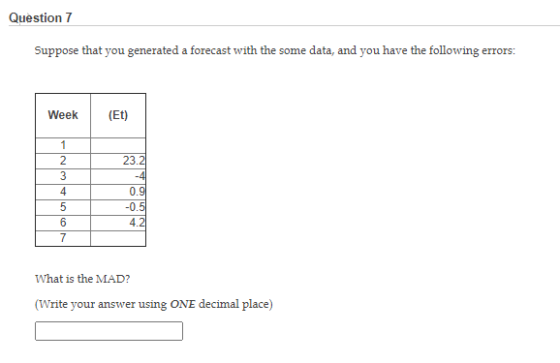 Question 7 Suppose that you generated a forecast with the some data, and you have the following errors: Week (ET) 1 2 3 4 5 6