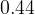 0.44
