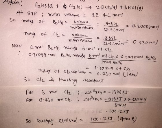 ver! B2 H6 (9) + 6 Cl₂ (9) 2B (119) + 6 Mello) At STP ; molar volume = 22.4L may melor of BHO= volume = T.SOL = 0.2008gmof mo