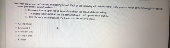 Consider the process of making and baking bread. Each of the following will cause variation in the process. Which of the foll