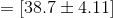 =[38.7 \pm 4.11]