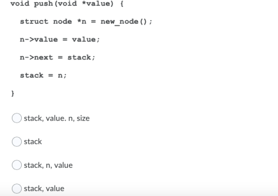 void push (void *value) { struct node *n = new_node(); n->value = value; n->next = stack; stack = n; } stack, value. n, size