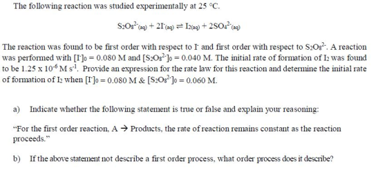 The following reaction was studied experimentally at 25 °C. S2O82(aq) + 21(ag) = 12(aq) + 2SO4 (aq) The reaction was found t