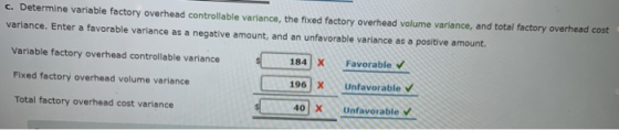 c. Determine variable factory overhead controllable variance, the fixed factory overhead volume variance, and total factory o