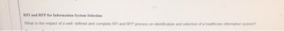 RFI and RFP for Information System Selection What is the impact of a well- defined and complete RFI and RFP process on identi