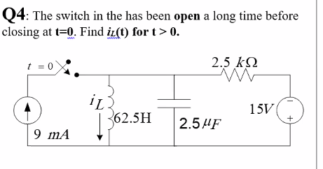 Q4: The switch in the has been open a long time before closing at t=0. Find iz(t) for t> 0. t = 0 2.5 k 2 il 1362.5H 15V 2.5