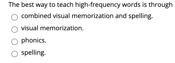 The best way to teach high-frequency words is through combined visual memorization and spelling. visual memorization. phonics