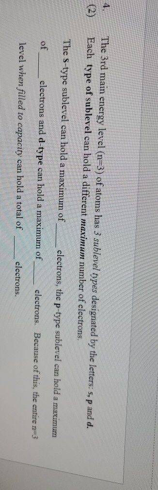 4. (2) The 3rd main energy level (n=3) of atoms has 3 sublevel types designated by the letters: s,p and d. Each type of suble