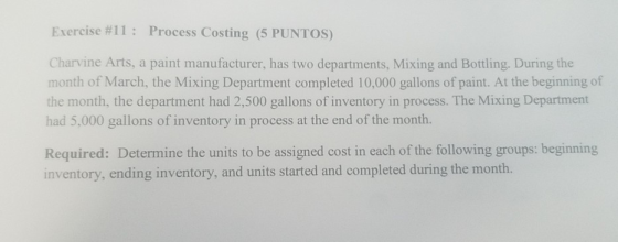 Exercise #11: Process Costing (5 PUNTOS) Charvine Arts, a paint manufacturer, has two departments, Mixing and Bottling. Durin