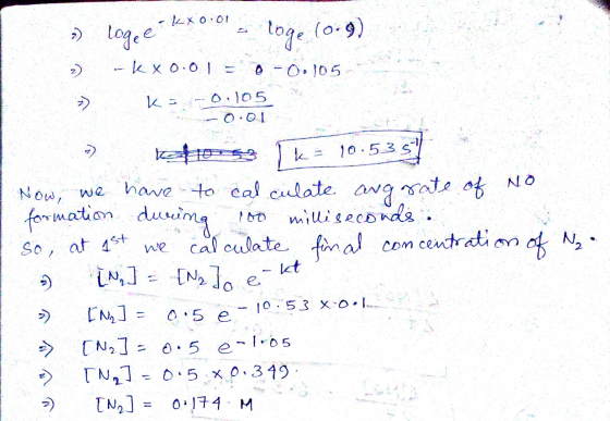 - kxo.o1 7) logee - KX0.01 - loge (0.9) 0 -0.105 k= -0.105 0.01 > k 10.53 5 So, at 1st we of N₂ - kt Now, we have to calculat