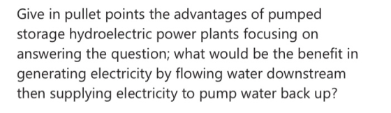 Give in pullet points the advantages of pumped storage hydroelectric power plants focusing on answering the question; what wo