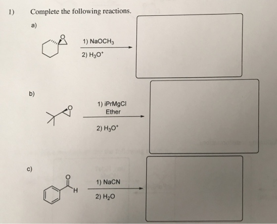 1) Complete the following reactions. a) 1) NaOCH3 2) H3O* b) イー2)Ether 1) iPrMgCI c) 1) NaCN 2) H20