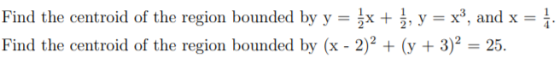 Find the centroid of the region bounded by y = {x + Ź, y = x”, and x = 1 Find the centroid of the region bounded by (x - 2)2