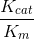 \frac{K_{cat}}{K_m}