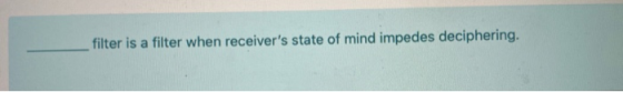 filter is a filter when receivers state of mind impedes deciphering.