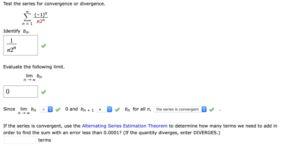 Test the series for convergence or divergence. 00 Σ (-1) n2n n = 1 Identify bn. 1 n2 Evaluate the following limit. lim bn n