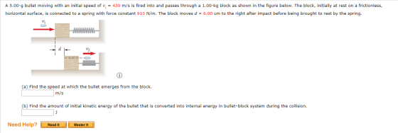 A 5.00-9 bullet moving with an initial speed of v. = 430 m/s is fired into and passes through a 1.00-kg block as shown in the