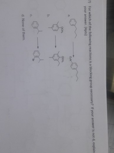 explain 7) For which of the following reactions is a blocking group necessary? If your answer is not your answer. [4pts] d. N