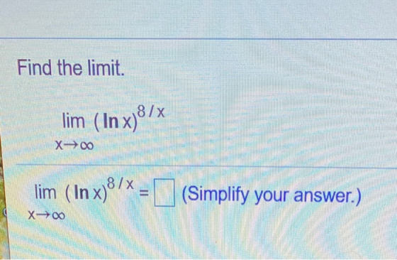 Find the limit. lim (In xj8/x X-> 00 lim (In x)/x = (Simplify your answer.) X-00