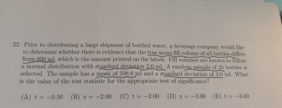 22. Prior to distributing a large shipment of bottled water, a beverage company would like to determine whether there is evid