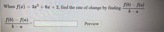 When f(x) = 3x² + 6x + 2, find the rate of change by finding f(0) - f(a) f(6) - f(a) b - a P review