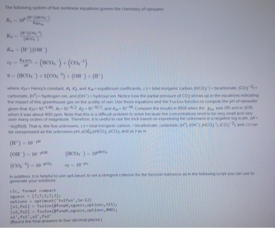 The following system of five nonlinear equations gover the chemistry of rainwater ki 10$ (H) (100) Ky - ()(0,2 (HOO) Kw = (H