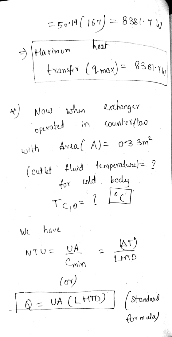 .50-19(164) = 838167 W - Maximum heat transfer 19 max) = 83 81-74 *) Now when exchanger operated in counterflow with Areal A)
