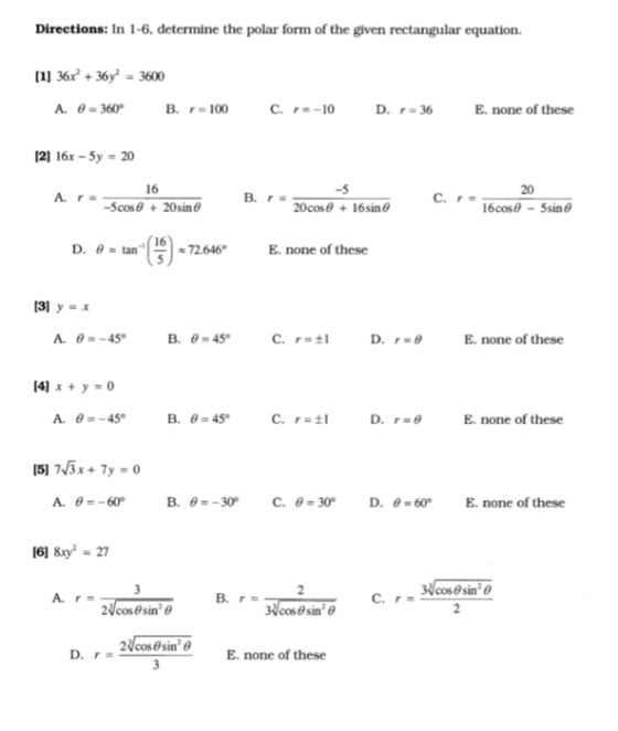 Directions: In 1-6, determine the polar form of the given rectangular equation. (1) 36x² + 36y2 = 3600 A. 6 = 360° B. r=100 c