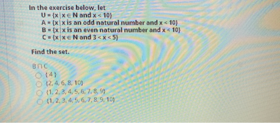 In the exercise below, let U = {x|XE N and x < 10} A = {xx is an odd natural number and x < 10} B = {x x is an even natural n