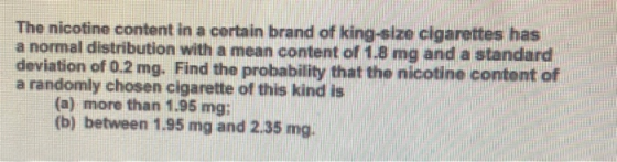 The nicotine content in a certain brand of king-size cigarettes has a normal distribution with a mean content of 1.8 mg and a