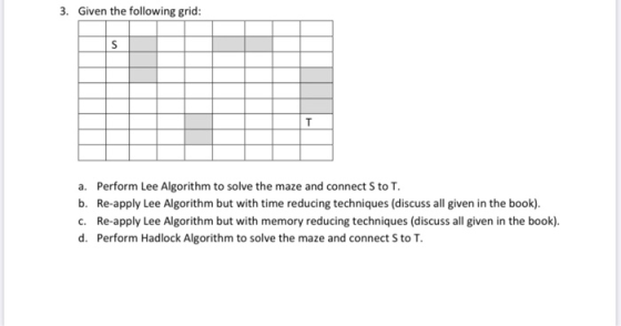 3. Given the following grid: a. Perform Lee Algorithm to solve the maze and connect S to T. b. Re-apply Lee Algorithm but wit