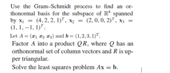 Use the Gram-Schmidt process to find an or- thonormal basis for the subspace of R4 spanned by Xi = (4, 2, 2, 1), X2 (2,0, 0,