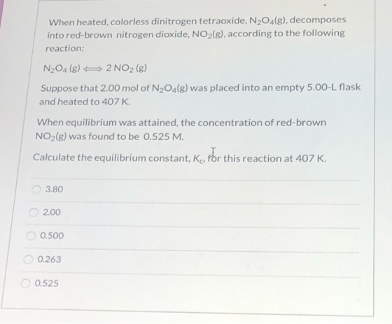 When heated, colorless dinitrogen tetraoxide, N2O4(g), decomposes into red-brown nitrogen dioxide, NO2(g), according to the f