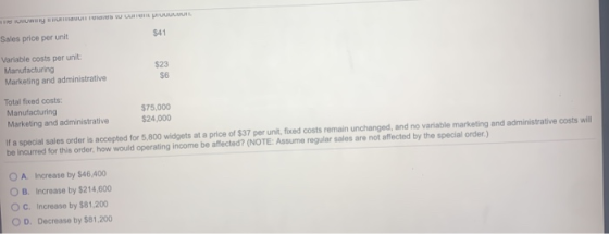 UT UULUH. TWILI $41 Sales price per unit Variable costs per unit: Manufacturing Marketing and administrative $23 $6 Total fix