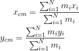 x_{cm}= \frac{\sum_{i=1}^{N}m_i x_i}{\sum_{i=1}^{N}m_i}\\\\ y_{cm}= \frac{\sum_{i=1}^{N}m_i y_i}{\sum_{i=1}^{N}m_i}