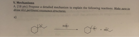 V. Mechanisms A. (18 pts) Propose a detailed mechanism to explain the following reactions. Make sure to draw ALL pertinent re