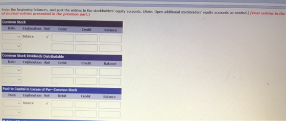 Enter the beginning balances, and post the entries to the stockholders equity accounts. (Note: Open additional stockholders
