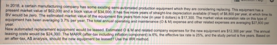 In 2018, a certain manufacturing company has some existing semi-automated production equipment which they are considering rep