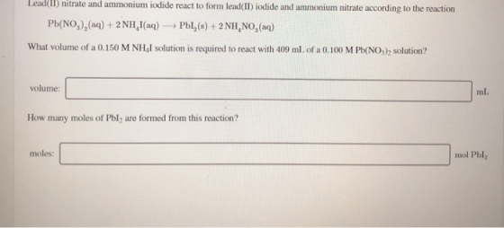 Lead(II) nitrate and ammonium iodide react to form lead(II) iodide and ammonium nitrate according to the reaction Pb(NO3), (a
