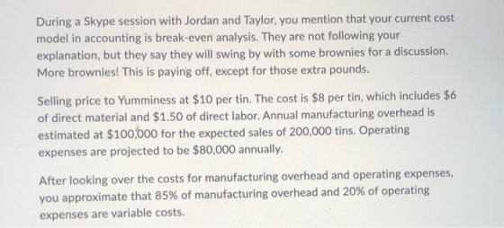 During a Skype session with Jordan and Taylor, you mention that your current cost model in accounting is break-even analysis.